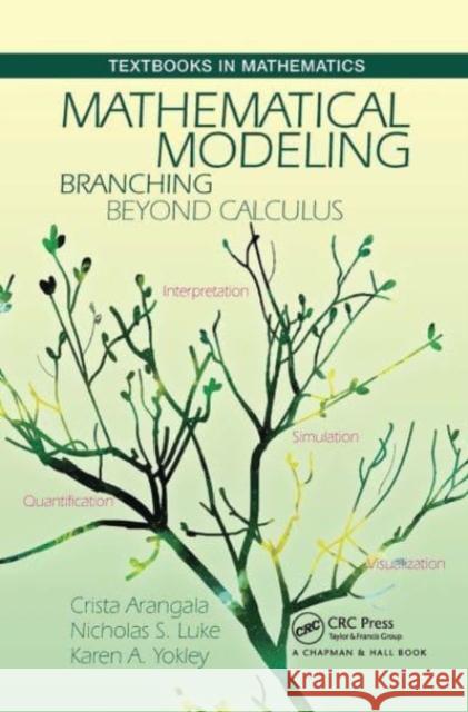 Mathematical Modeling: Branching Beyond Calculus Crista Arangala Karen A. Yokley Nicolas S. Luke 9781032476339