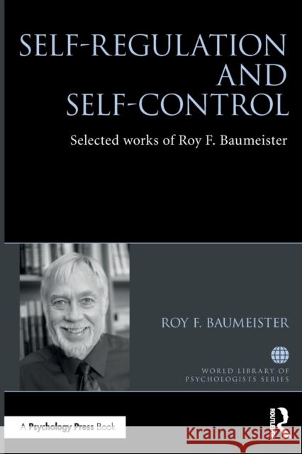 Self-Regulation and Self-Control: Selected works of Roy F. Baumeister Roy Baumeister 9781032476346