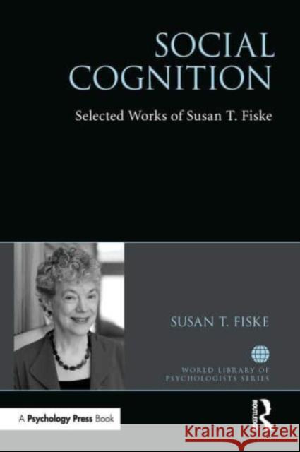 Social Cognition: Selected Works of Susan Fiske Susan Fiske 9781032476360