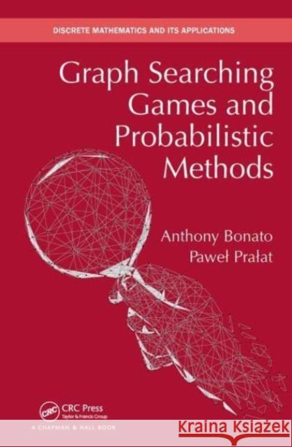 Graph Searching Games and Probabilistic Methods Anthony Bonato Pawel Pralat 9781032476414