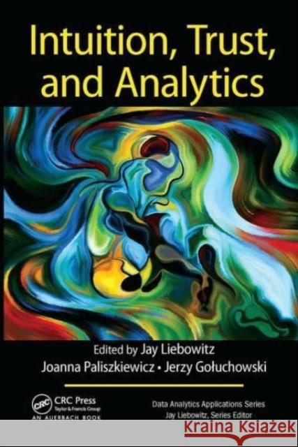 Intuition, Trust, and Analytics Jay Liebowitz Joanna Paliszkiewicz Jerzy Goluchowski 9781032476513 Auerbach Publications