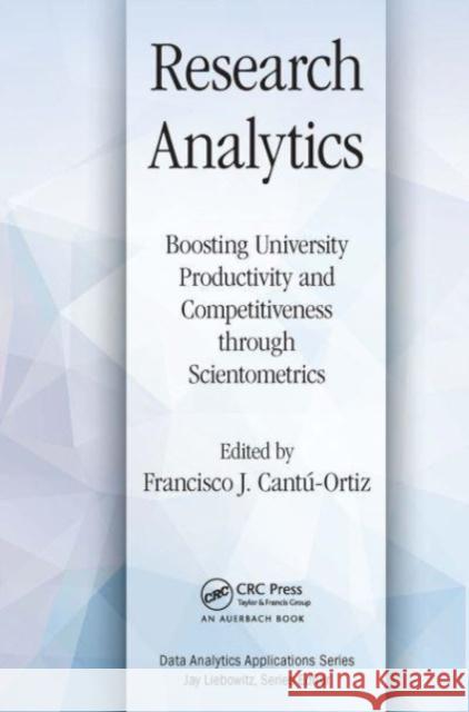 Research Analytics: Boosting University Productivity and Competitiveness through Scientometrics Francisco J. Cantu-Ortiz 9781032476520 Auerbach Publications