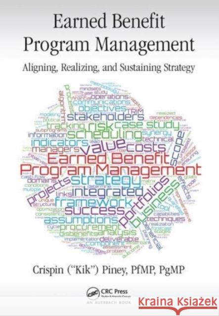 Earned Benefit Program Management: Aligning, Realizing, and Sustaining Strategy Crispin Piney 9781032476599