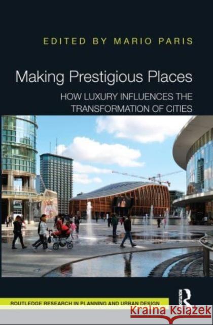 Making Prestigious Places: How Luxury Influences the Transformation of Cities Mario Paris 9781032476728 Routledge