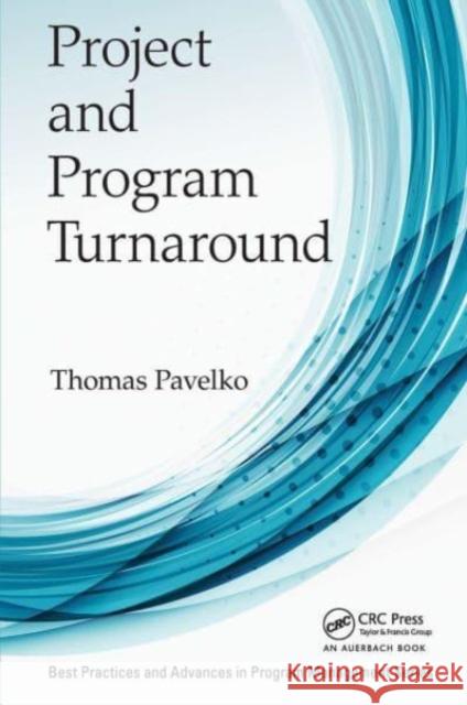 Project and Program Turnaround Thomas Pavelko 9781032477039 Auerbach Publications