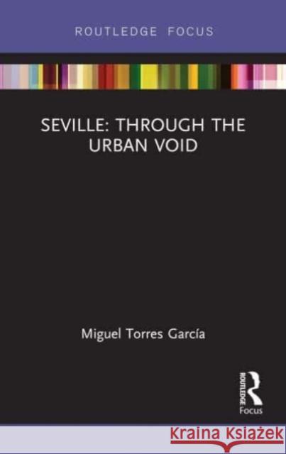 Seville: Through the Urban Void Miguel Torres 9781032477206