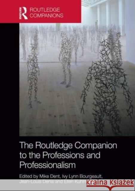 The Routledge Companion to the Professions and Professionalism Mike Dent Ivy Lynn Bourgeault Jean-Louis Denis 9781032477268