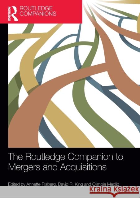 The Routledge Companion to Mergers and Acquisitions Annette Risberg David R. King Olimpia Meglio 9781032477305 Routledge