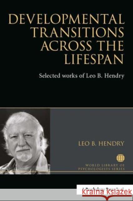 Developmental Transitions across the Lifespan: Selected works of Leo B. Hendry Leo Hendry 9781032477329 Psychology Press