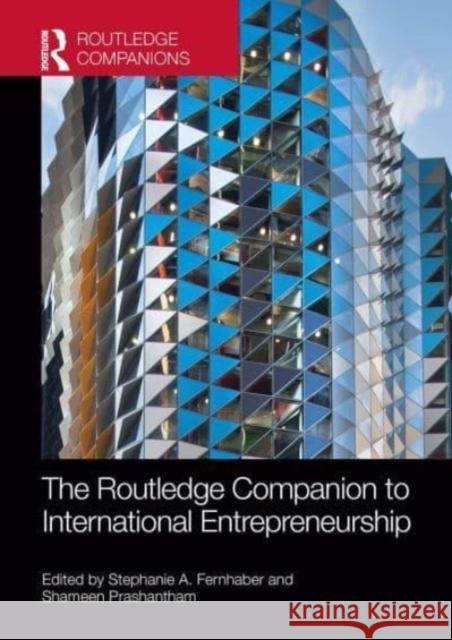 The Routledge Companion to International Entrepreneurship Stephanie A. Fernhaber Shameen Prashantham 9781032477343 Routledge