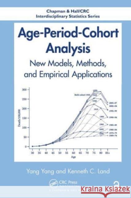 Age-Period-Cohort Analysis: New Models, Methods, and Empirical Applications Yang Yang Kenneth C. Land 9781032477503 CRC Press