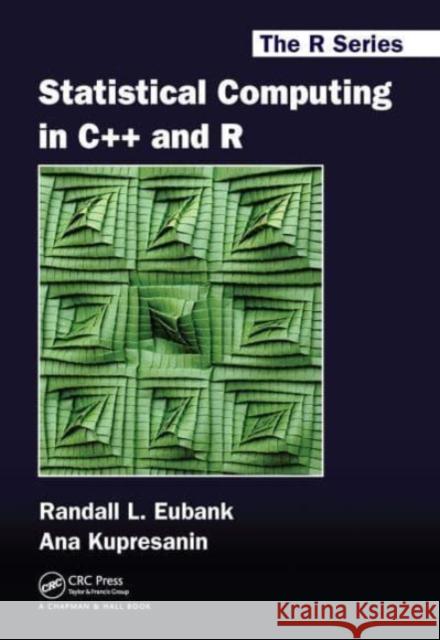 Statistical Computing in C++ and R Randall L. Eubank Ana Kupresanin 9781032477619