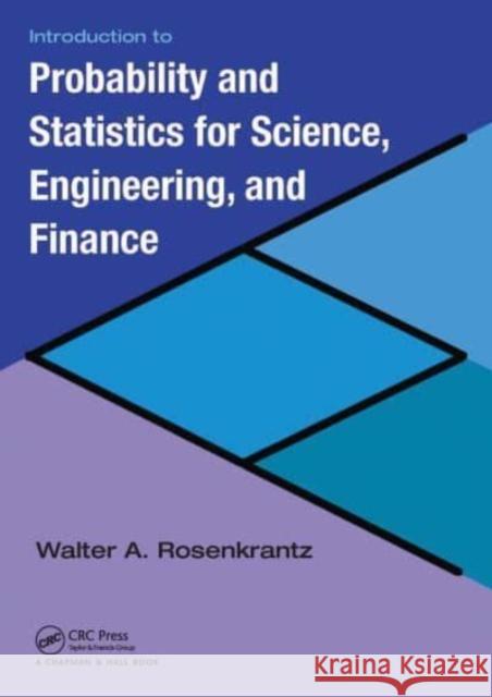 Introduction to Probability and Statistics for Science, Engineering, and Finance Walter A. Rosenkrantz 9781032477787