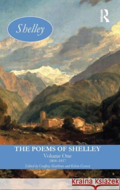 The Poems of Shelley: Volume One: 1804-1817 Geoffrey Matthews Kelvin Everest 9781032478050 Routledge
