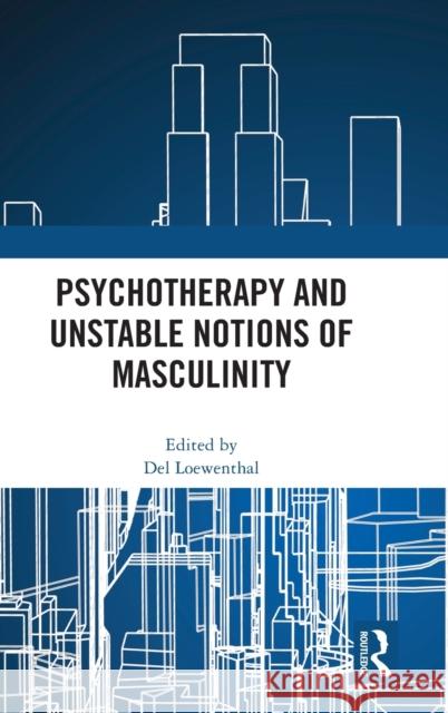 Psychotherapy and Unstable Notions of Masculinity del Loewenthal 9781032478111