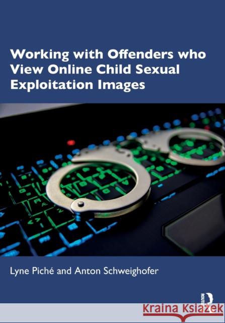 Working with Offenders who View Online Child Sexual Exploitation Images Lyne Pich? Anton Schweighofer 9781032478234 Routledge