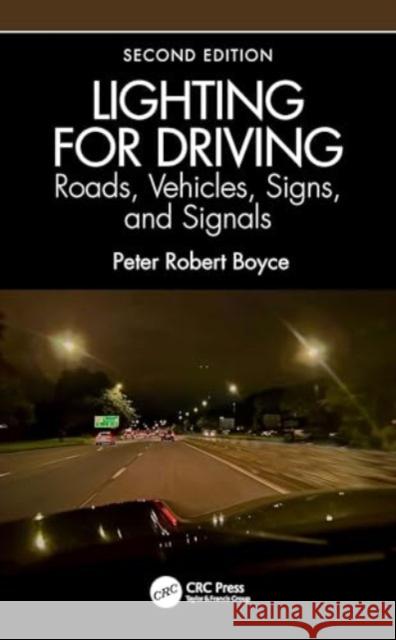 Lighting for Driving: Roads, Vehicles, Signs, and Signals, Second Edition: Roads, Vehicles, Signs, and Signals Peter Robert Boyce 9781032478289 CRC Press