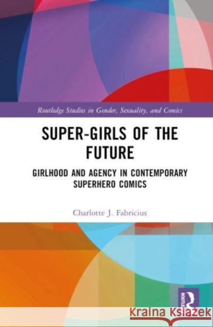 Super-Girls of the Future Charlotte J. Fabricius 9781032478340 Taylor & Francis Ltd