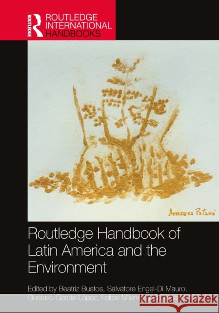 Routledge Handbook of Latin America and the Environment Beatriz Bustos Salvatore Engel-D Gustavo Garc?a-L?pez 9781032478364