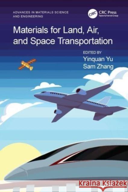 Materials for Land, Air, and Space Transportation Yinquan Yu Sam Zhang 9781032478548 Taylor & Francis Ltd