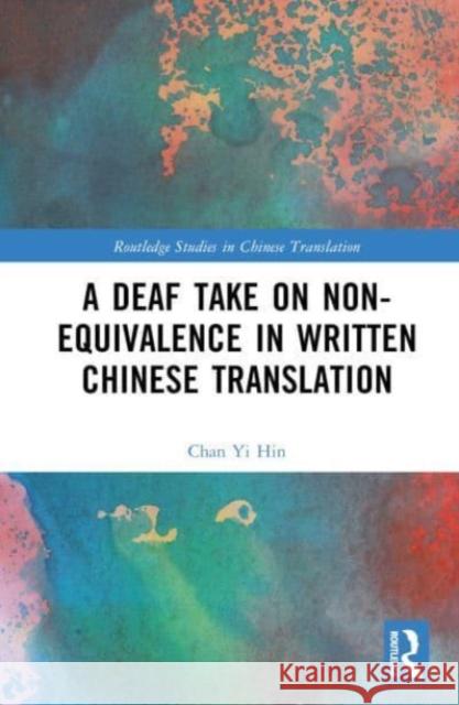 A Deaf Take on Non-Equivalence in Written Chinese Translation Chan Y 9781032478999 Taylor & Francis Ltd