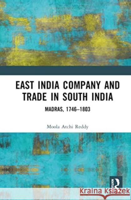 East India Company and Trade in South India Moola Atchi Reddy 9781032479026 Taylor & Francis Ltd