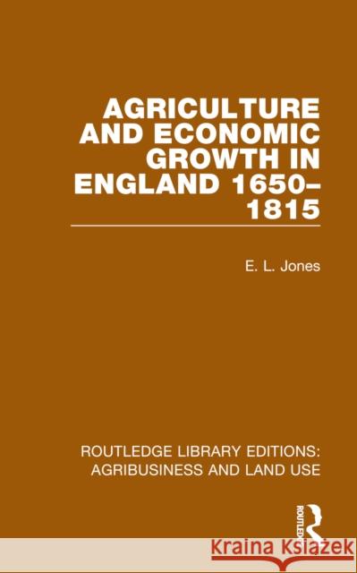 Agriculture and Economic Growth in England 1650-1815 E. L. Jones 9781032479033 Routledge