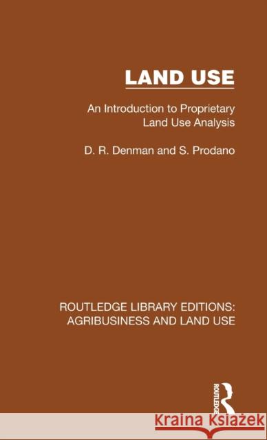 Land Use: An Introduction to Proprietary Land Use Analysis D. R. Denman S. Prodano 9781032479156 Routledge