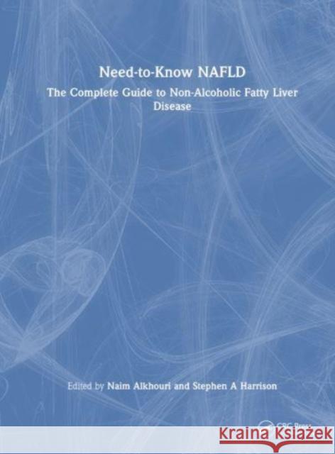 Need-to-Know NAFLD: The Complete Guide to Non-Alcoholic Fatty Liver Disease Naim Alkhouri Stephen A. Harrison 9781032479491 Taylor & Francis Ltd