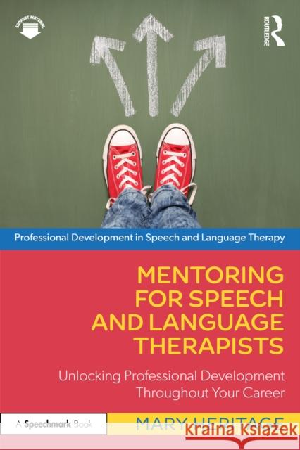 Mentoring for Speech and Language Therapists: Unlocking Professional Development Throughout Your Career Mary Heritage 9781032479804 Routledge