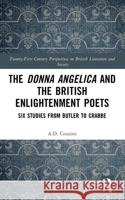 The Donna Angelica and the British Enlightenment Poets: Six Studies from Butler to Crabbe A. D. Cousins 9781032480015 Routledge