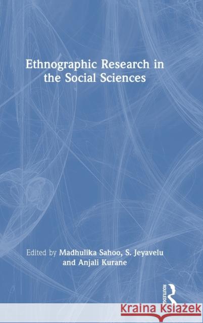 Ethnographic Research in the Social Sciences Madhulika Sahoo S. Jeyavelu Anjali Kurane 9781032480084 Routledge Chapman & Hall