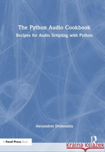The Python Audio Cookbook Alexandros Drymonitis 9781032480145 Taylor & Francis Ltd
