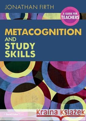 Metacognition and Study Skills: A Guide for Teachers Jonathan Firth 9781032480152 Routledge