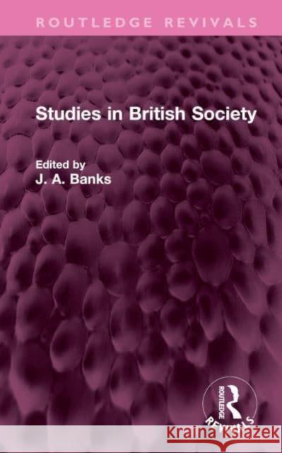 Studies in British Society J. A. Banks 9781032480855 Routledge