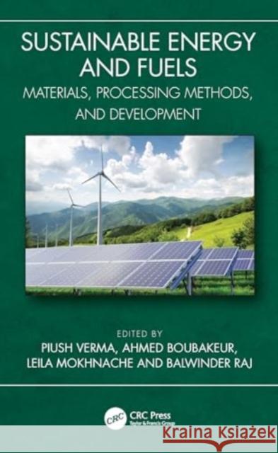 Sustainable Energy and Fuels: Materials, Processing Methods, and Development Piush Verma Ahmed Boubakeur Leila Mokhnache 9781032480916 CRC Press