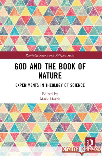 God and the Book of Nature: Experiments in Theology of Science Mark Harris 9781032480978