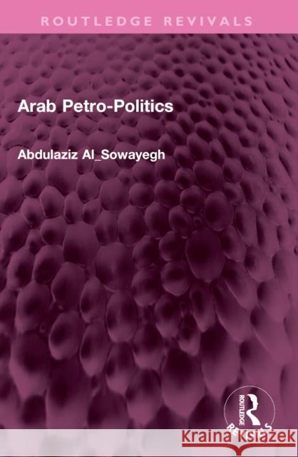 Arab Petro-Politics Abdulaziz Al_sowayegh 9781032481357 Routledge