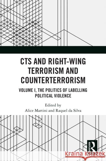 Cts and Right-Wing Terrorism and Counterterrorism: Volume I, the Politics of Labelling Political Violence Alice Martini Raquel D 9781032481586 Taylor & Francis Ltd