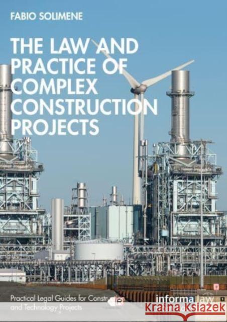 The Law and Practice of Complex Construction Projects Fabio Solimene 9781032481609 Taylor & Francis Ltd