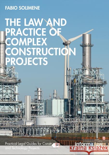 The Law and Practice of Complex Construction Projects Fabio Solimene 9781032481678 Informa Law from Routledge