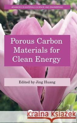 Porous Carbon Materials for Clean Energy Jing Huang 9781032481739 CRC Press