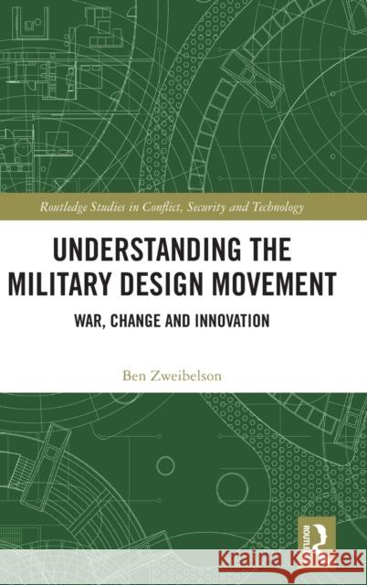 Understanding the Military Design Movement: War, Change and Innovation Ben Zweibelson 9781032481784 Routledge