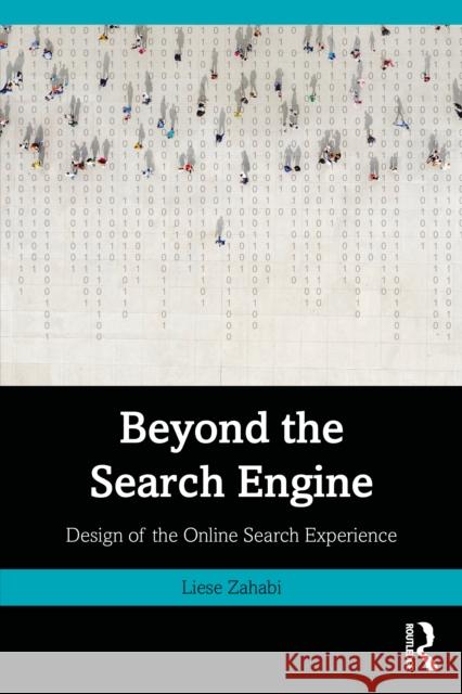 Beyond the Search Engine: Design of the Online Search Experience Liese (University of New Hampshire, USA) Zahabi 9781032481944 Taylor & Francis Ltd