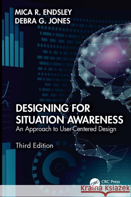 Designing for Situation Awareness: An Approach to User-Centered Design, Third Edition Debra G. Jones 9781032482118 Taylor & Francis Ltd
