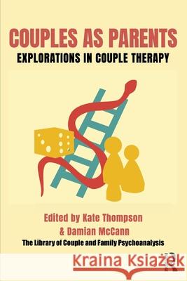 Couples as Parents: Explorations in Couple Therapy Kate Thompson Damian McCann 9781032482163