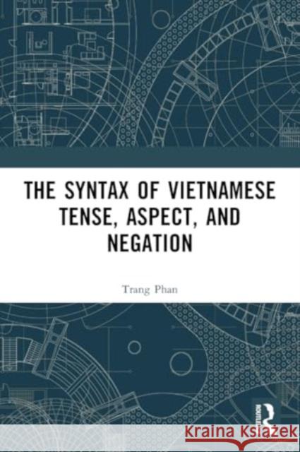 The Syntax of Vietnamese Tense, Aspect, and Negation Trang Phan 9781032482682