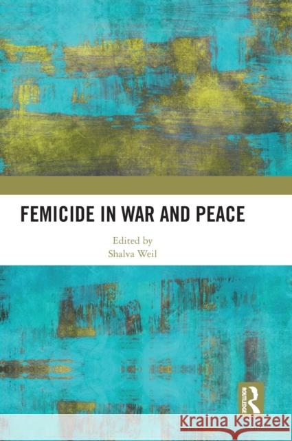 Femicide in War and Peace Shalva Weil 9781032482774 Routledge