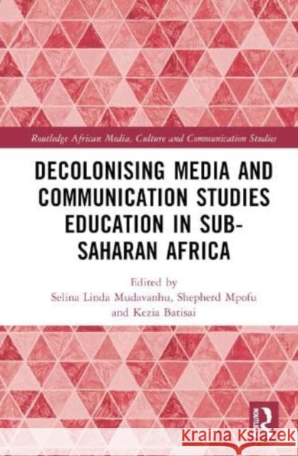 Decolonising Media and Communication Studies Education in Sub-Saharan Africa  9781032483061 Taylor & Francis Ltd