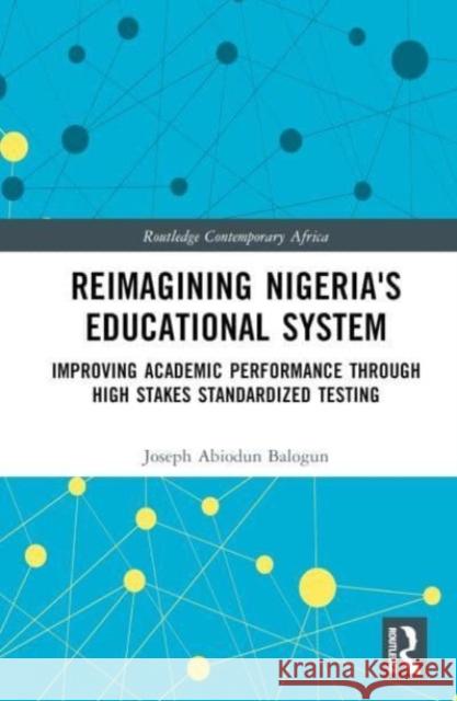 Reimagining Nigeria's Educational System Joseph A. (Chicago State University, USA) Balogun 9781032483139 Taylor & Francis Ltd